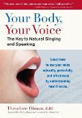 Your Body Your Voice The Key to Natural Singing & Speaking