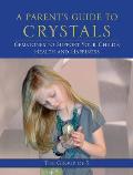 A Parent's Guide to Crystals: Gemstones to Support Your Child's Health and Happiness