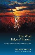 Wild Edge Of Sorrow Rituals Of Renewal & The Sacred Work Of Grief
