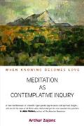 Meditation as Contemplative Inquiry When Knowing Becomes Love