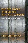 Why the World Around You Isnt as It Appears A Study of Owen Barfield