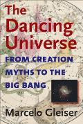 Dancing Universe From Creation Myths to the Big Bang