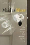Maid as Muse How Servants Changed Emily Dickinsons Life & Language