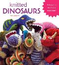 Knitted Dinosaurs: 15 Prehistoric Pals to Knit from Scratch