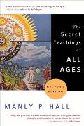 Secret Teachings of All Ages An Encyclopedic Outline of Masonic Hermetic Qabbalistic & Rosicrucian Symbolical Philosophy
