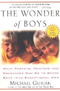 Wonder of Boys What Parents Mentors & Educators Can Do to Shape Boys Into Exceptional Men