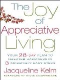 Joy of Appreciative Living Your 28 Day Plan to Greater Happiness in 3 Incredibly Easy Steps