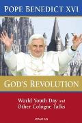 Gods Revolution Pope Benedict XVIs Cologne Talks
