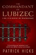 Commandant of Lubizec A Novel of The Holocaust & Operation Reinhard