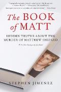 Book of Matt Hidden Truths About the Murder of Matthew Shepard