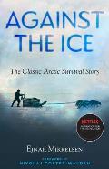 Against the Ice The Classic Arctic Survival Story