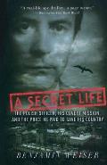 Secret Life The Polish Officer His Covert Mission & the Price He Paid to Save His Country