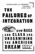 The Failures of Integration: How Race and Class Are Undermining the American Dream