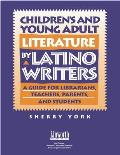 Children's and Young Adult Literature by Latino Writers: A Guide for Librarians, Teachers, Parents, and Students