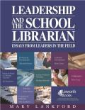 Leadership & the School Librarian Essays from Leaders in the Field