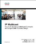 IP Multicast: Advanced Multicast Concepts and Large-Scale Multicast Design, Volume 2