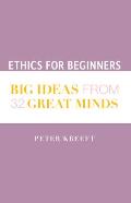 Ethics for Beginners: Big Ideas from 32 Great Minds