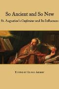 So Ancient and So New: St. Augustine's Confessions and Its Influence