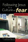 Following Jesus in a Culture of Fear Christian Practice of Everyday Life