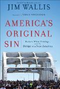 Americas Original Sin: Racism, White Privilege, and the Bridge to a New America