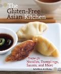 The Gluten-Free Asian Kitchen: Recipes for Noodles, Dumplings, Sauces, and More [A Cookbook]