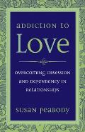 Addiction to Love Overcoming Obsession & Dependency in Relationships