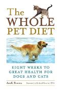 The Whole Pet Diet: Eight Weeks to Great Health for Dogs and Cats