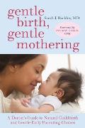 Gentle Birth Gentle Mothering A Doctors Guide to Natural Childbirth & Gentle Early Parenting Choices