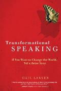 Transformational Speaking If You Want to Change the World Tell a Better Story