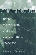 Cold War Laboratory RAND the Air Force & the American State