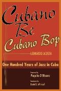 Cubano Be, Cubano Bop: One Hundred Years of Jazz in Cuba