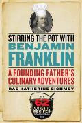 Stirring the Pot with Benjamin Franklin: A Founding Father's Culinary Adventures