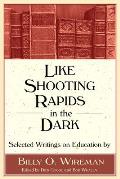 Like Shooting Rapids in the Dark: Selected Writings on Education