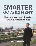 Smarter Government How to Govern for Results in the Information Age