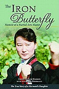 Iron Butterfly Memoir of a Martial Arts Master the True Story of a Mermaids Daughter