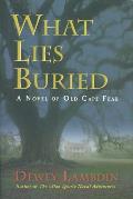 What Lies Buried A Novel of Old Cape Fear