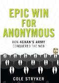 Epic Win How 4Chans Anonymous Army Conquered the Web