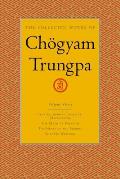 The Collected Works of Ch?gyam Trungpa, Volume 3: Cutting Through Spiritual Materialism - The Myth of Freedom - The Heart of the Buddha - Selected Wri