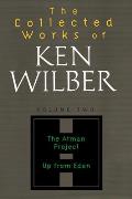 The Collected Works of Ken Wilber: Volume Two: The Atman Project, Up from Eden, Selected Essays