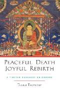 Peaceful Death, Joyful Rebirth: A Tibetan Buddhist Guidebook [With Downloadable Audio]