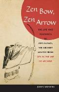 Zen Bow Zen Arrow The Life & Teachings of Awa Kenzo the Archery Master from Zen in the Art of Archery