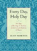 Every Day, Holy Day: 365 Days of Teachings and Practices from the Jewish Tradition of Mussar