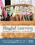 Playful Learning: Develop Your Child's Sense of Joy and Wonder