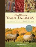 Adventures in Yarn Farming Four Seasons on a New England Fiber Farm