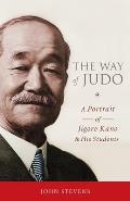 The Way of Judo: A Portrait of Jigoro Kano and His Students