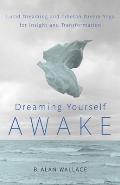 Dreaming Yourself Awake Lucid Dreaming & Tibetan Dream Yoga for Insight & Transformation