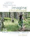 Imagine Childhood: Exploring the World Through Nature, Imagination, and Play