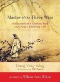 Master of the Three Ways Reflections of a Chinese Sage on Living a Satisfying Life