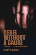 Rebel Without a Cause: The Story of A Criminal Psychopath