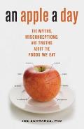Apple a Day The Myths Misconceptions & Truths about the Foods We Eat